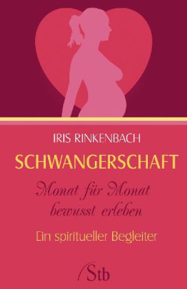 Schwangerschaft Monat für Monat bewußt erleben
